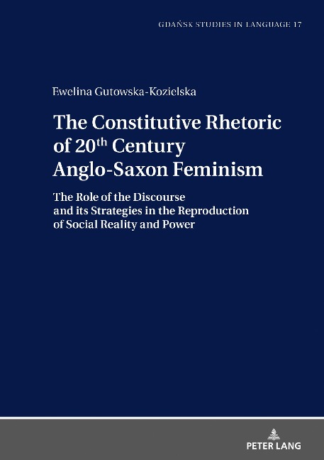The Constitutive Rhetoric of 20th Century Anglo-Saxon Feminism: The Role of the Discourse and its Strategies in the Reproduction of Social Reality and Power