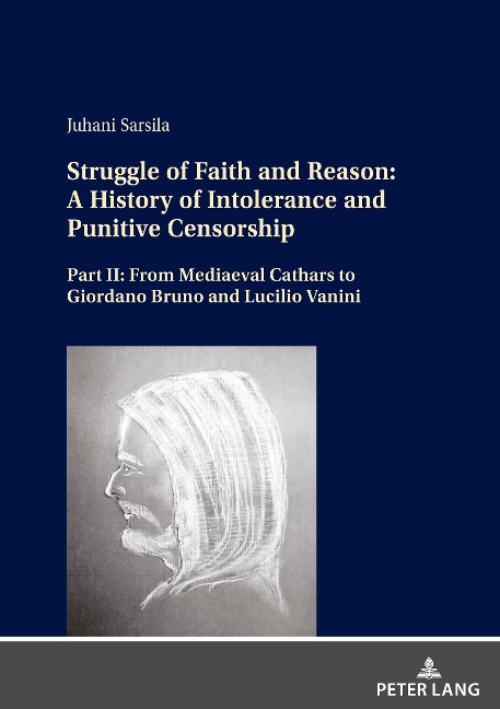 Struggle of Faith and Reason: A History of Intolerance and Punitive Censorship: Part II: From Mediaeval Cathars to Giordano Bruno and Lucilio Vanini