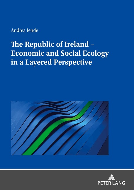 The Republic of Ireland - Economic and Social Ecology in a Layered Perspective