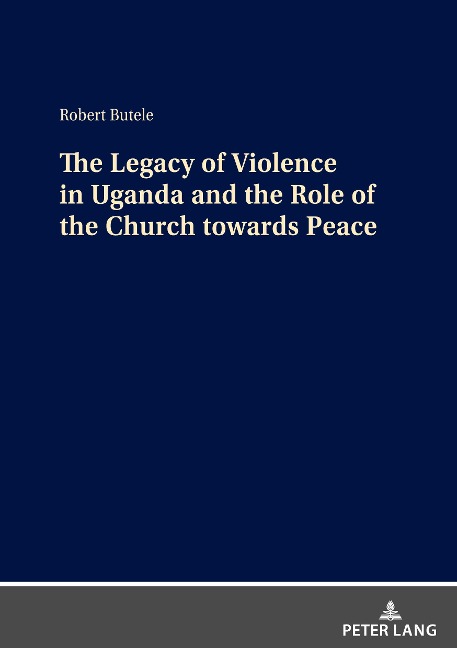 The Legacy of Violence in Uganda and the Role of the Church towards Peace