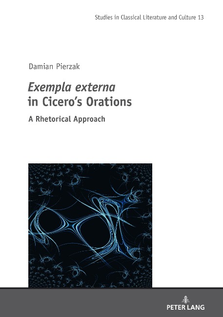 <I>Exempla externa</I> in Ciceros Orations: A Rhetorical Approach