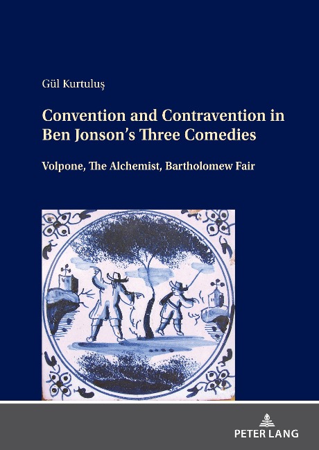 Convention and Contravention in Ben Jonson¿s Three Comedies: Volpone, The Alchemist, Bartholomew Fair
