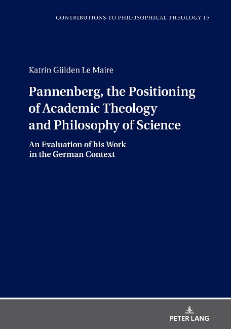 Pannenberg, the Positioning of Academic Theology and Philosophy of Science: An Evaluation of his Work in the German Context