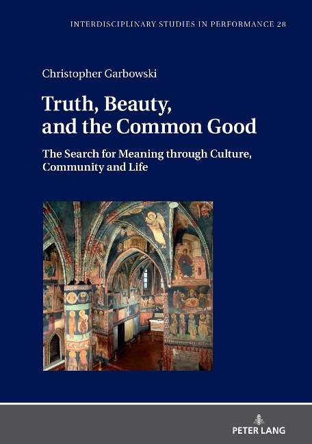 Truth, Beauty, and the Common Good: The Search for Meaning through Culture, Community and Life