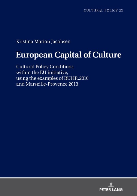 European Capital of Culture: Cultural Policy Conditions within the EU initiative, using the examples of RUHR.2010 and Marseille-Provence 2013