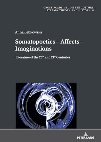 Somatopoetics - Affects - Imaginations Literature of the 20th and 21st Centuries