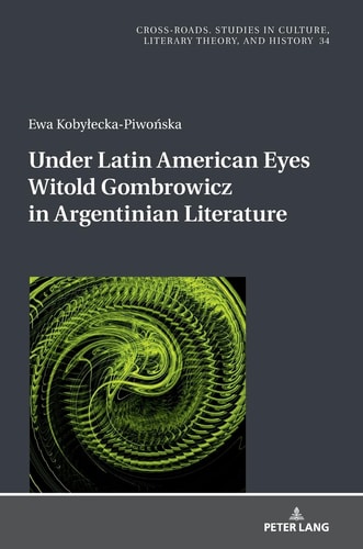 Under Latin American Eyes Witold Gombrowicz in Argentinian Literature