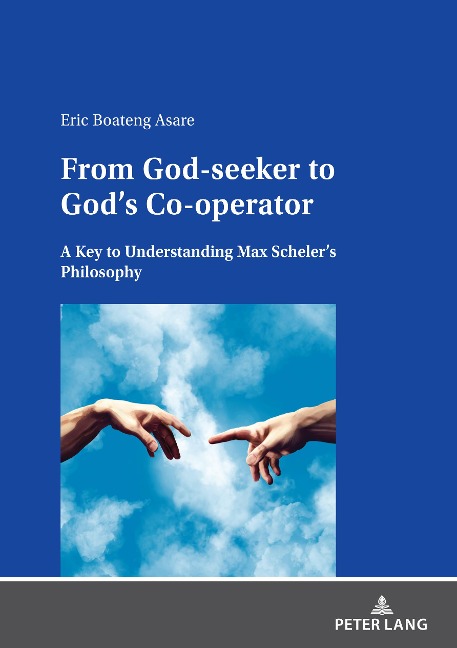 From God-seeker to Gods Co-operator: A Key to Understanding Max Schelers Philosophy