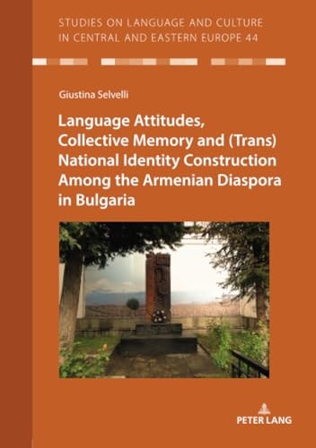 Language Attitudes, Collective Memory and (trans)national Identity Construction Among the Armenian Diaspora in Bulgaria