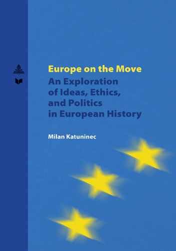 Europe on the Move An Exploration of Ideas, Ethics, and Politics in European History
