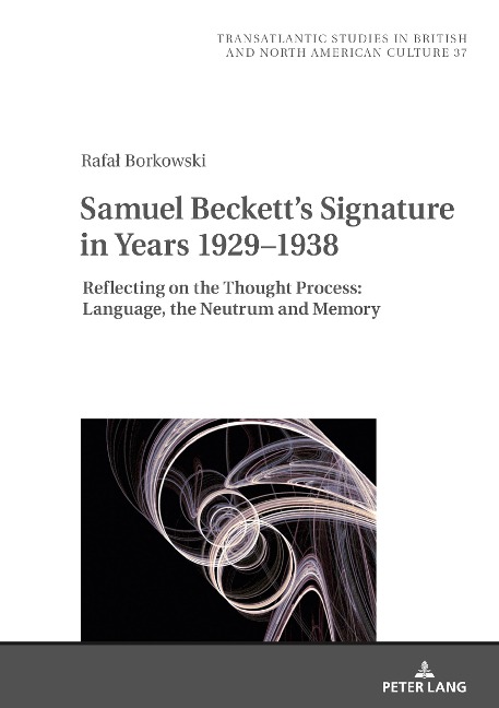 Samuel Becketts Signature in Years 1929-1938: Reflecting on the Thought Process: Language, the Neutrum and Memory