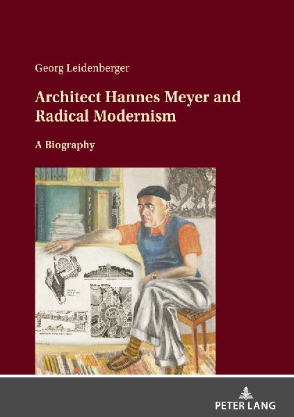 Architect Hannes Meyer and Radical Modernism: A biography