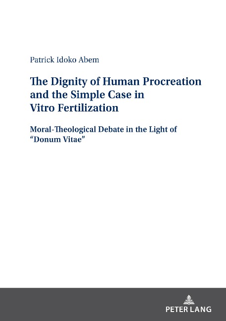 The Dignity of Human Procreation and the Simple Case In Vitro Fertilization: Moral-Theological Debate in the Light of Donum Vitae