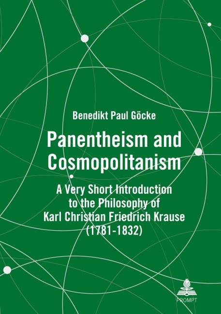 Panentheism and Cosmopolitanism: A Very Short Introduction to the Philosophy of Karl Christian Friedrich Krause (1781-1832)