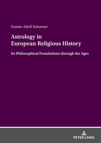 Astrology in European Religious History Its Philosophical Foundations Through the Ages