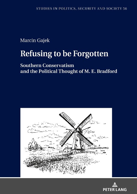 Refusing to be Forgotten: Southern Conservatism and the Political Thought of M. E. Bradford