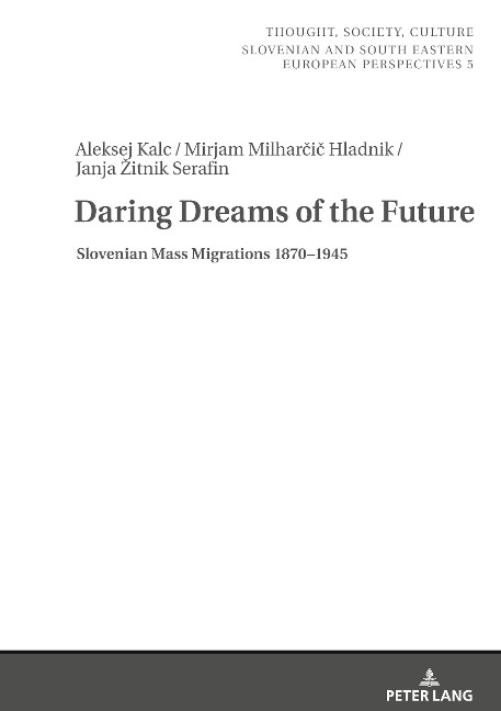 Daring Dreams of the Future: Slovenian Mass Migrations 1870-1945