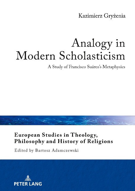 Analogy in Modern Scholasticism: A Study of Francisco Suárezs Metaphysics