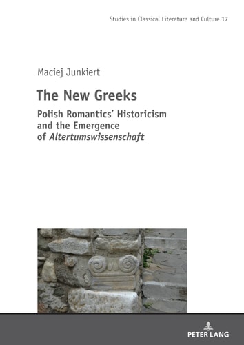 The New Greeks Polish Romantics' Historicism and the Emergence of Altertumswissenschaft