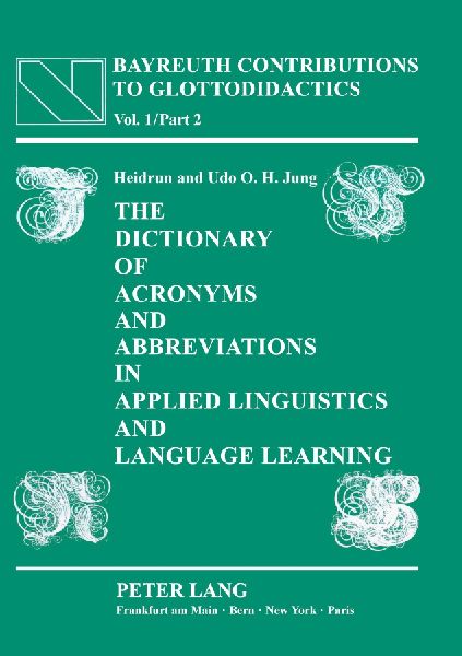 The Dictionary of Acronyms and Abbreviations in Applied Linguistics and Language Learning: Compiled with the assistance of Helmut P. Hagge, Birga Müller, Jürgen Sudhölter and Charles B. Thurston