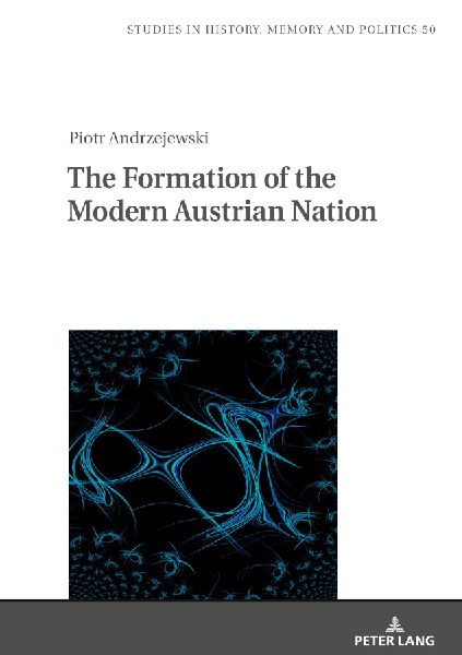 The Formation of the Modern Austrian Nation: Theory of nation formation and nation-building policies of Austria after 1945