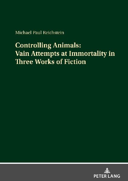 Controlling Animals: Vain Attempts at Immortality in Three Works of Fiction