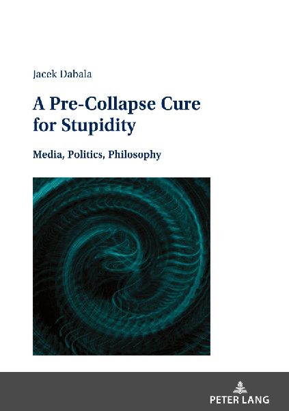 A Pre-Collapse Cure for Stupidity: Media, Politics, Philosophy