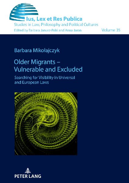 Older Migrants - Vulnerable and Excluded: Searching for Visibility in Universal and European Laws