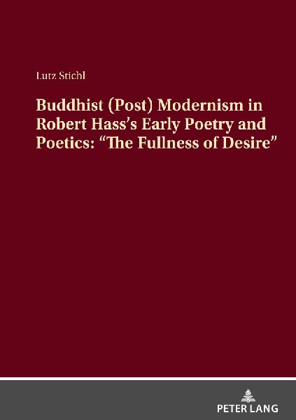 Buddhist (Post) Modernism in Robert Hasss Early Poetry and Poetics: The Fullness of Desire
