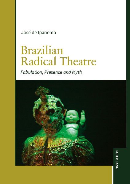 Brazilian Radical Theatre: Fabulation, Presence and Myth