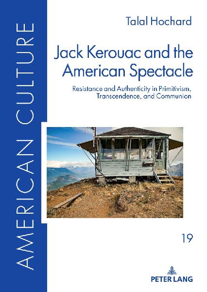 Jack Kerouac and the American Spectacle: Resistance and Authenticity in Primitivism, Transcendence, and Communion
