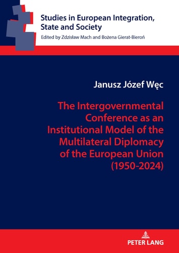 “The” Intergovernmental Conference as an Institutional Model of the Multilateral Diplomacy of the European Union (1950-2024) How are the Founding and Revision Treaties in the EU Created?