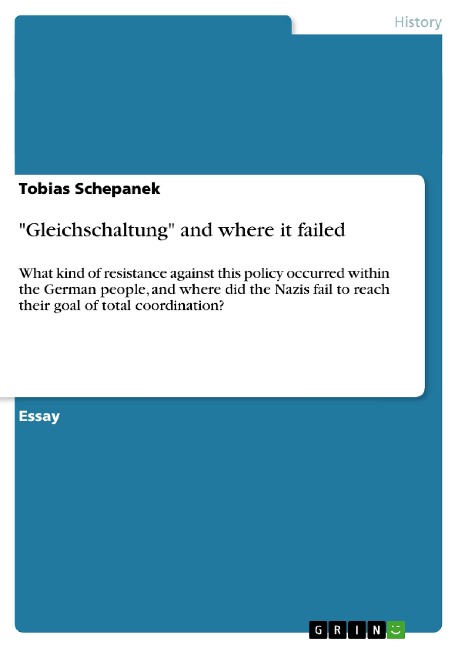 Gleichschaltung and where it failed: What kind of resistance against this policy occurred within the German people, and where did the Nazis fail to reach their goal of total coordination?