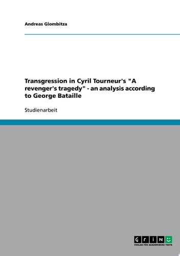 Transgression in Cyril Tourneur's "A revenger's tragedy" - an analysis according to George Bataille