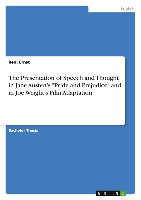 The Presentation of Speech and Thought in Jane Austens Pride and Prejudice and in Joe Wrights Film Adaptation
