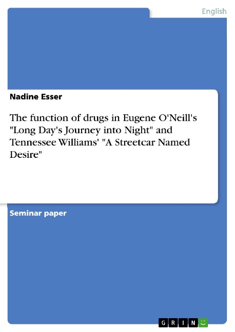 The function of drugs in Eugene ONeills Long Days Journey into Night and Tennessee Williams A Streetcar Named Desire