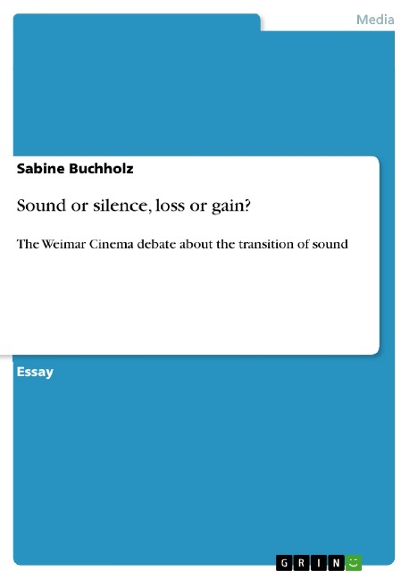 Sound or silence, loss or gain?: The Weimar Cinema debate about the transition of sound