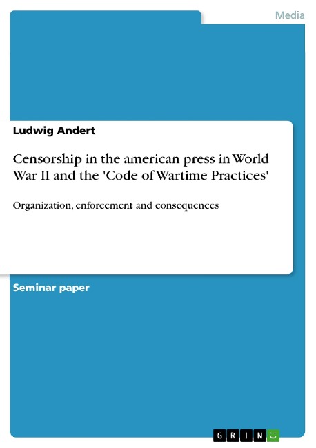 Censorship in the american press in World War II and the Code of Wartime Practices: Organization, enforcement and consequences