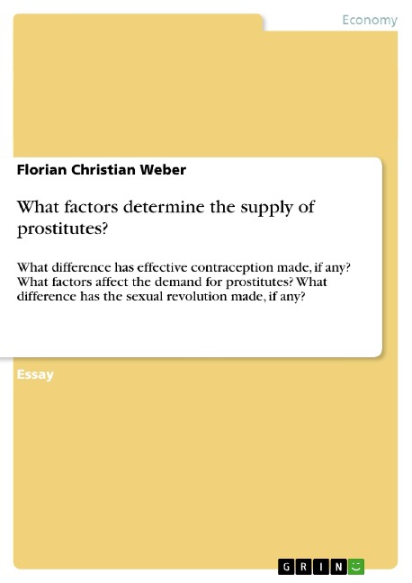 What factors determine the supply of prostitutes?: What difference has effective contraception made, if any? What factors affect the demand for prostitutes? What difference has the sexual revolution made, if any?