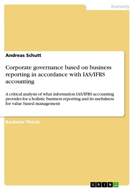 Corporate governance based on business reporting in accordance with IAS/IFRS accounting: A critical analysis of what information IAS/IFRS accounting provides for a holistic business reporting and its usefulness for value based management