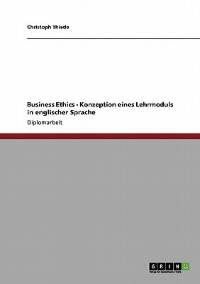 Business Ethics - Konzeption eines Lehrmoduls in englischer Sprache