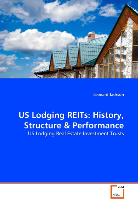 US Lodging REITs: History, Structure & Performance: US Lodging Real Estate Investment Trusts
