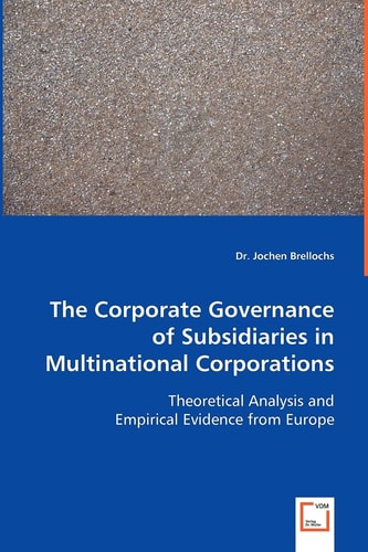 The Corporate Governance of Subsidiaries in Multinational Corporations: Theoretical Analysis and Empirical Evidence from Europe