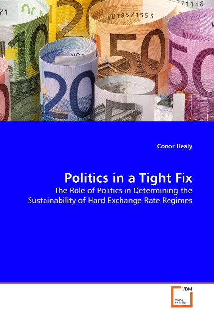 Politics in a Tight Fix: The Role of Politics in Determining the Sustainability of Hard Exchange Rate Regimes