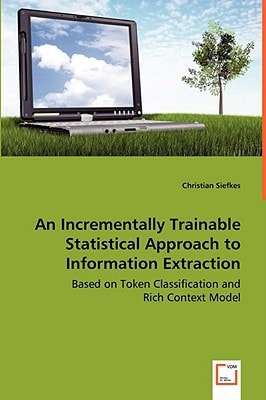 An Incrementally Trainable Statistical Approach to Information Extraction: Based on Token Classification and Rich Context Model
