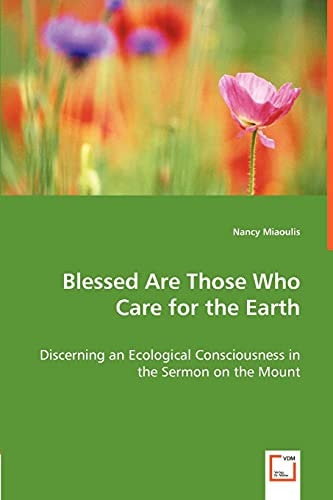 Blessed Are Those Who Care for the Earth: Discerning an Ecological Consciousness in the Sermon on the Mount