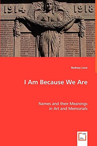I Am Because We are Names and Their Meanings in Art and Memorials