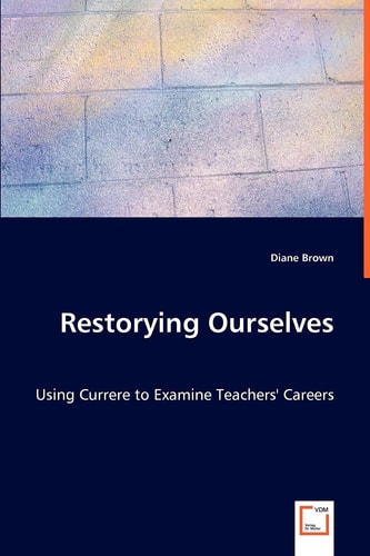 Restorying Ourselves: Using Currere to Examine Teachers' Careers