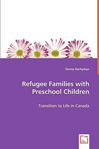 Refugee Families with Preschool Children: Transition to Life in Canada