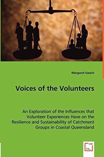 Voices of the Volunteers: An Exploration of the Influences that Volunteer Experiences Have on the Resilience and Sustainability of Catchment Groups in Coastal Queensland